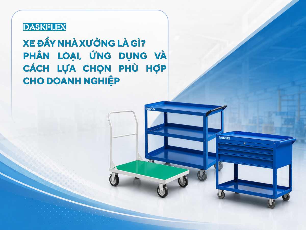 Xe đẩy nhà xưởng là gì? Phân loại, ứng dụng và cách lựa chọn phù hợp cho doanh nghiệp