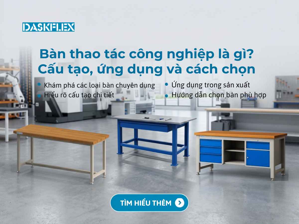 Bàn thao tác công nghiệp là gì? Cấu tạo, ứng dụng và cách chọn